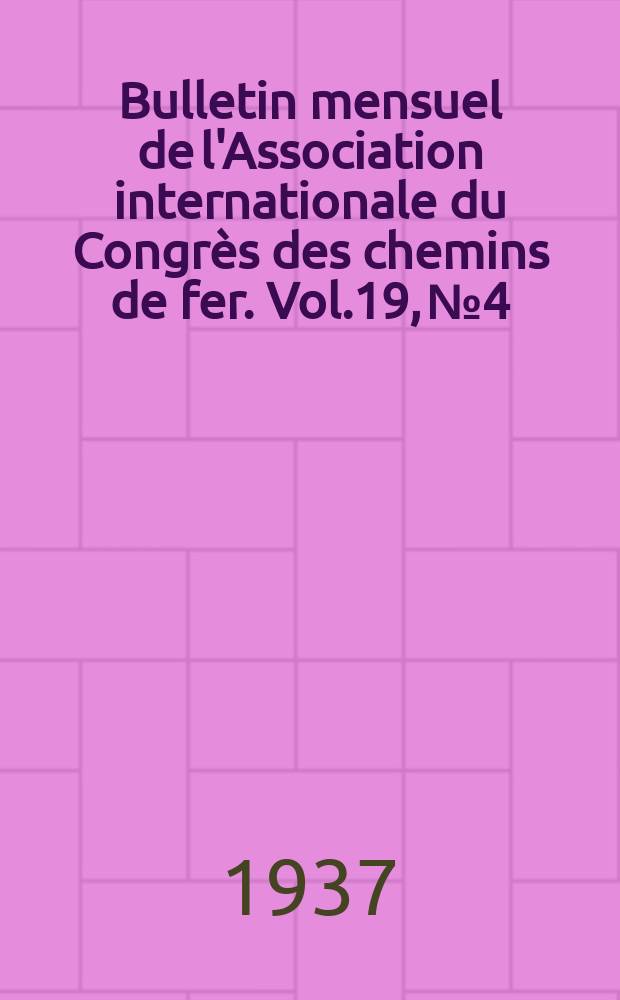 Bulletin mensuel de l'Association internationale du Congrès des chemins de fer. Vol.19, №4