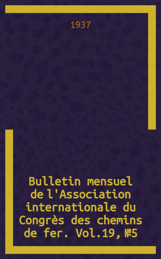 Bulletin mensuel de l'Association internationale du Congrès des chemins de fer. Vol.19, №5