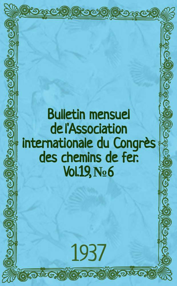 Bulletin mensuel de l'Association internationale du Congrès des chemins de fer. Vol.19, №6