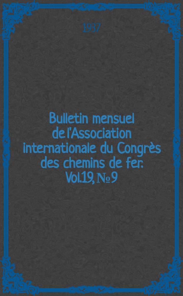 Bulletin mensuel de l'Association internationale du Congrès des chemins de fer. Vol.19, №9