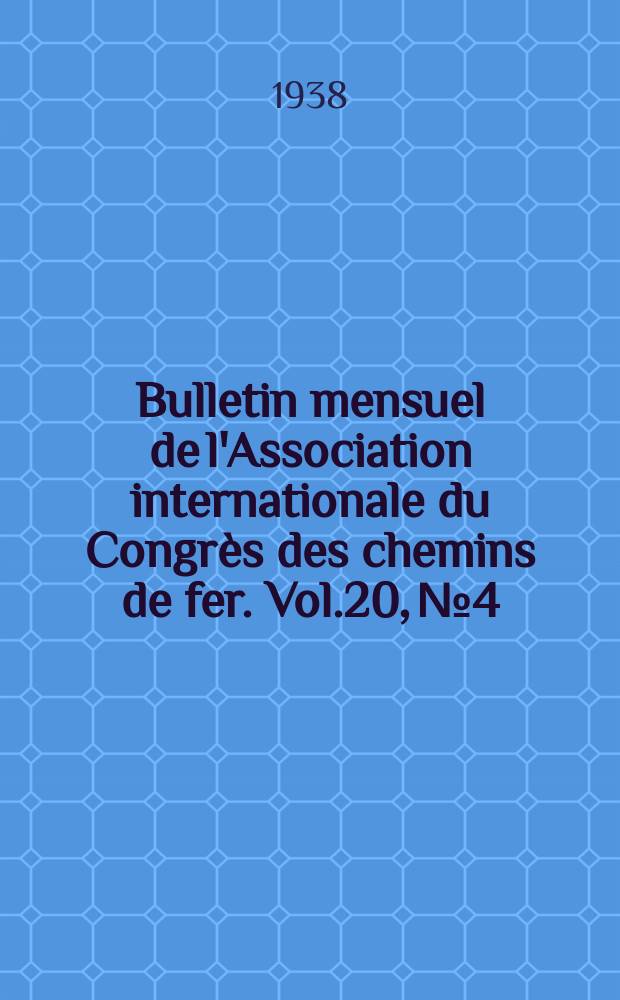 Bulletin mensuel de l'Association internationale du Congrès des chemins de fer. Vol.20, №4