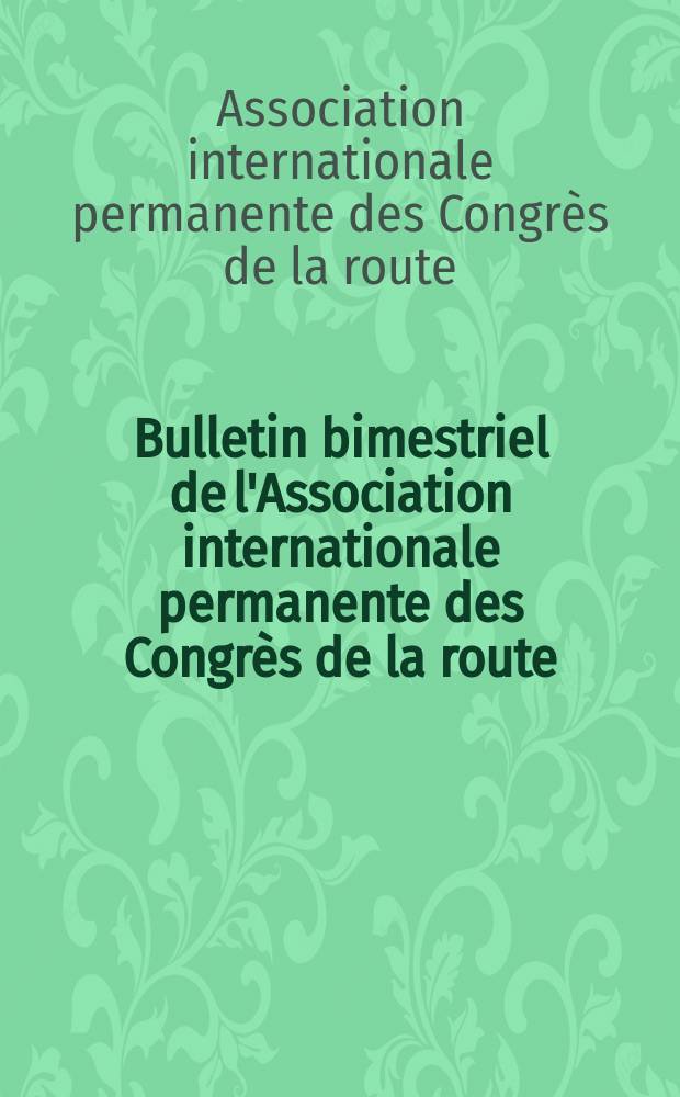 Bulletin bimestriel de l'Association internationale permanente des Congrès de la route