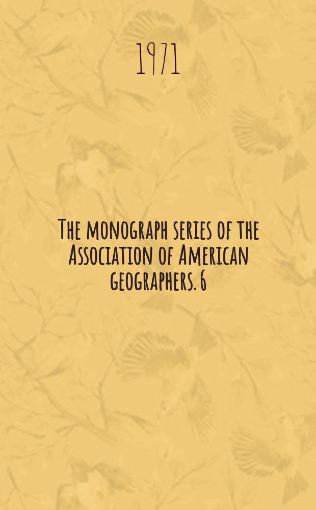 The monograph series of the Association of American geographers. 6 : Society and milieu in the French geographic tradition