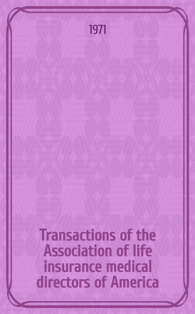 Transactions of the Association of life insurance medical directors of America