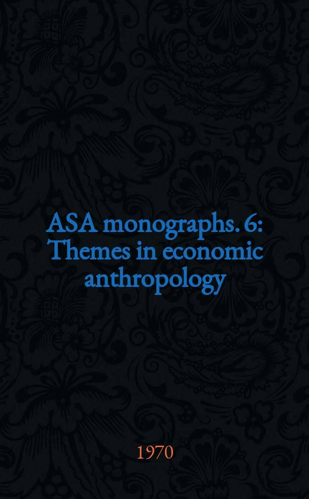 ASA monographs. 6 : Themes in economic anthropology