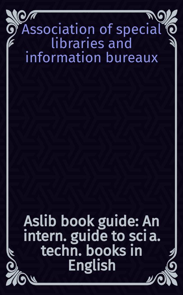 Aslib book guide : An intern. guide to sci a. techn. books in English