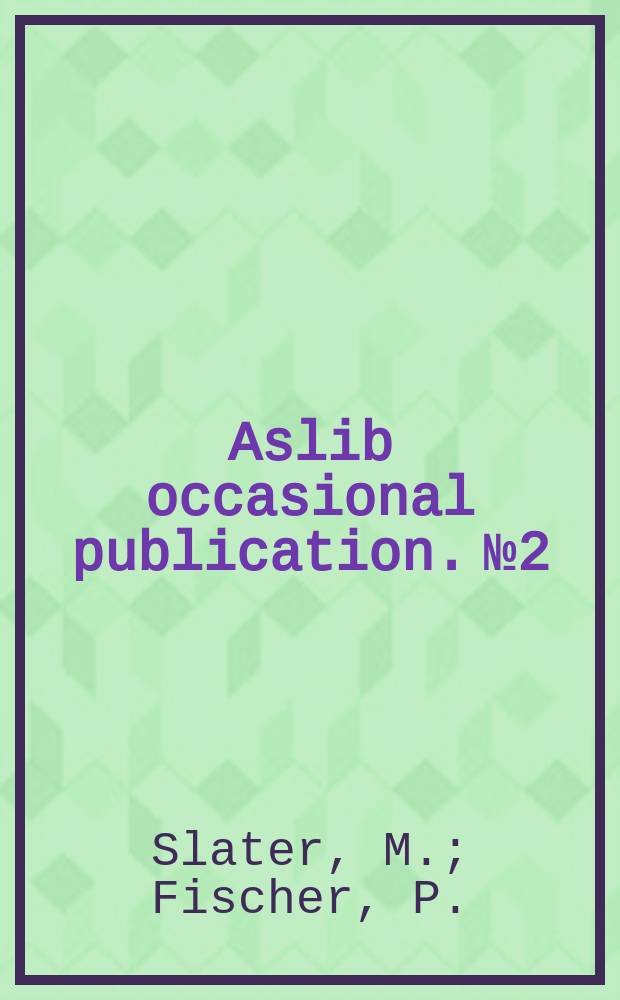 Aslib occasional publication. №2 : Use made of technical libraries