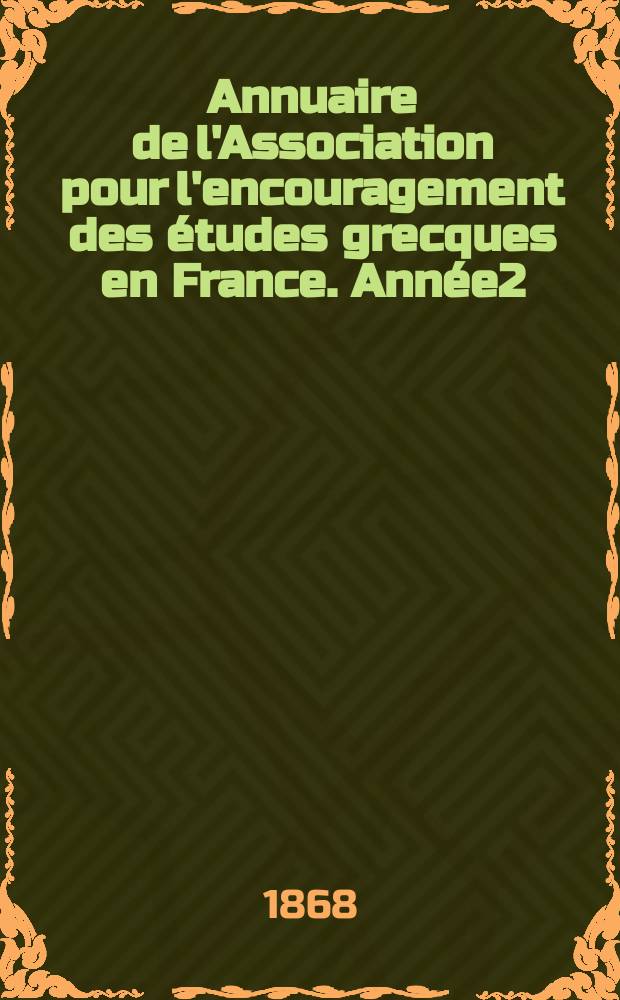 Annuaire de l'Association pour l'encouragement des études grecques en France. Année2