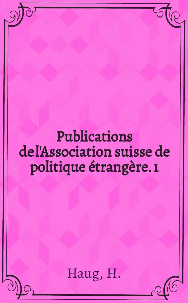 Publications de l'Association suisse de politique étrangère. 1 : Les relations de la Suisse avec les Nations Unies