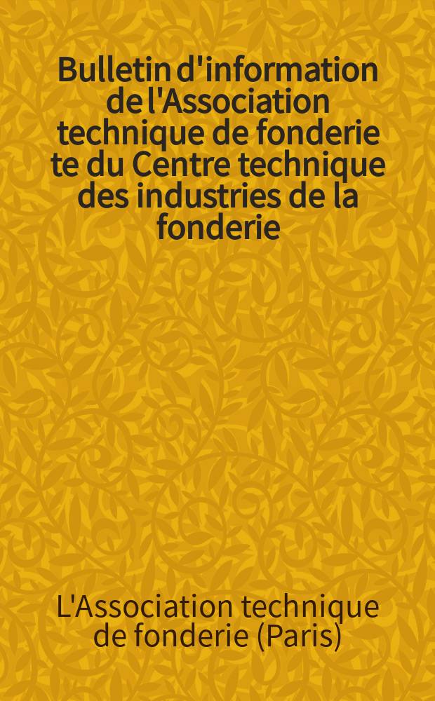 Bulletin d'information de l'Association technique de fonderie te du Centre technique des industries de la fonderie
