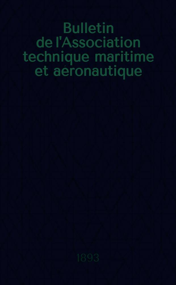 Bulletin de l'Association technique maritime et a&eacute;ronautique