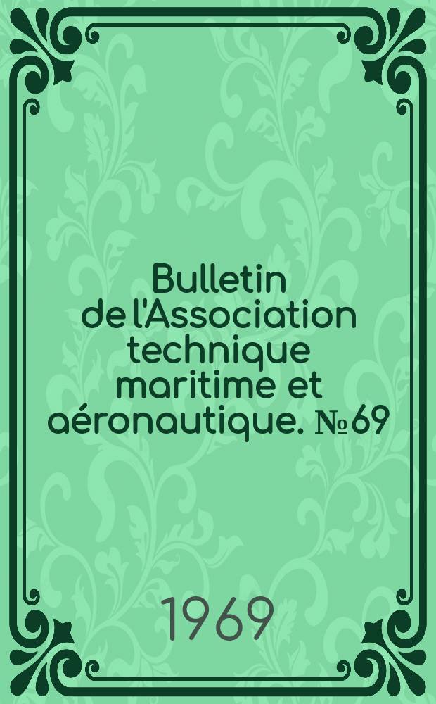 Bulletin de l'Association technique maritime et aéronautique. №69 : Session de 1969