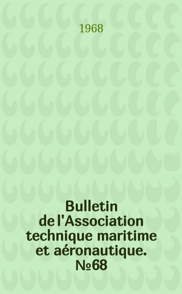 Bulletin de l'Association technique maritime et aéronautique. №68 : Session de 1968