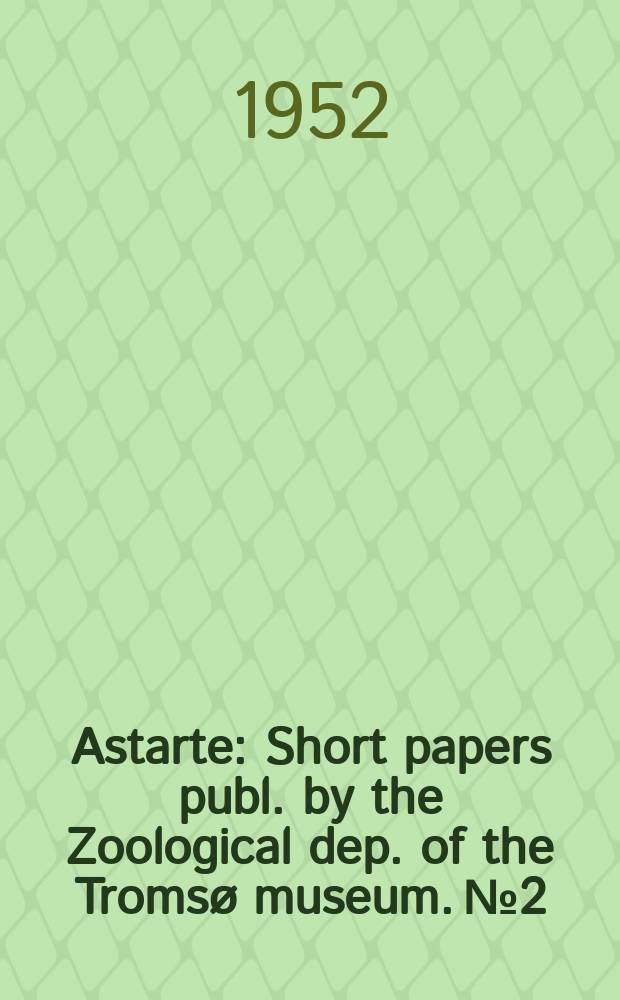 Astarte : Short papers publ. by the Zoological dep. [of the] Tromsø museum. №2 : Studies on Cepaea hortensis (Müll) in Northern Norway