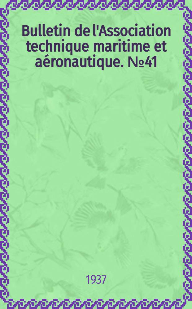 Bulletin de l'Association technique maritime et aéronautique. №41 : Session de 1937