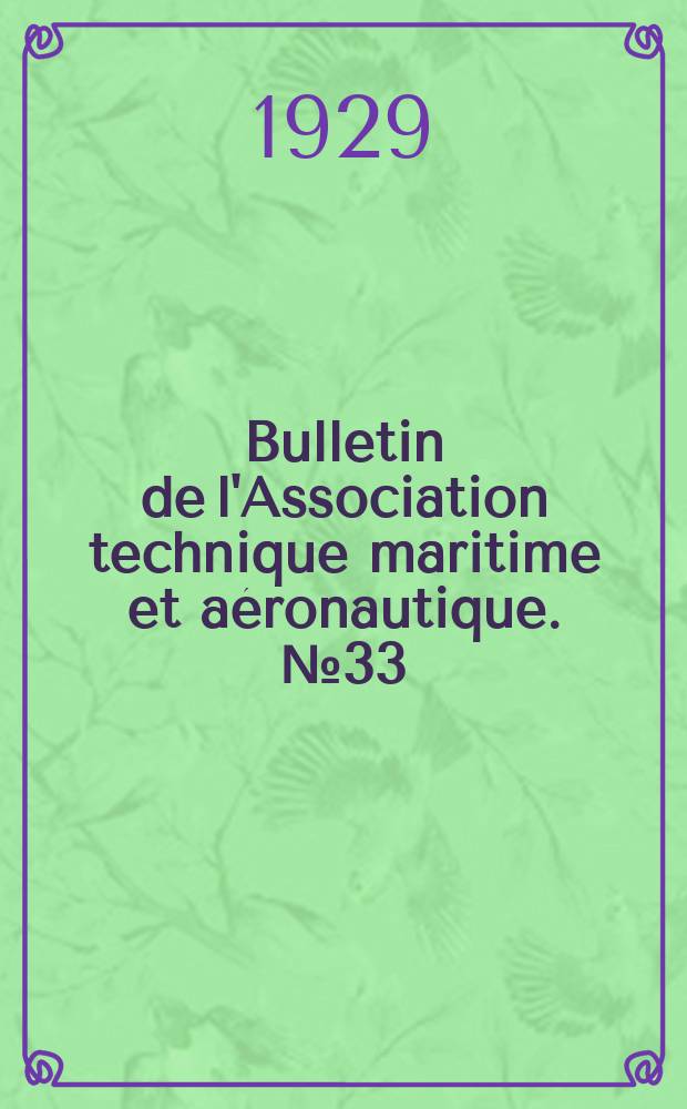 Bulletin de l'Association technique maritime et aéronautique. №33 : Session de 1929