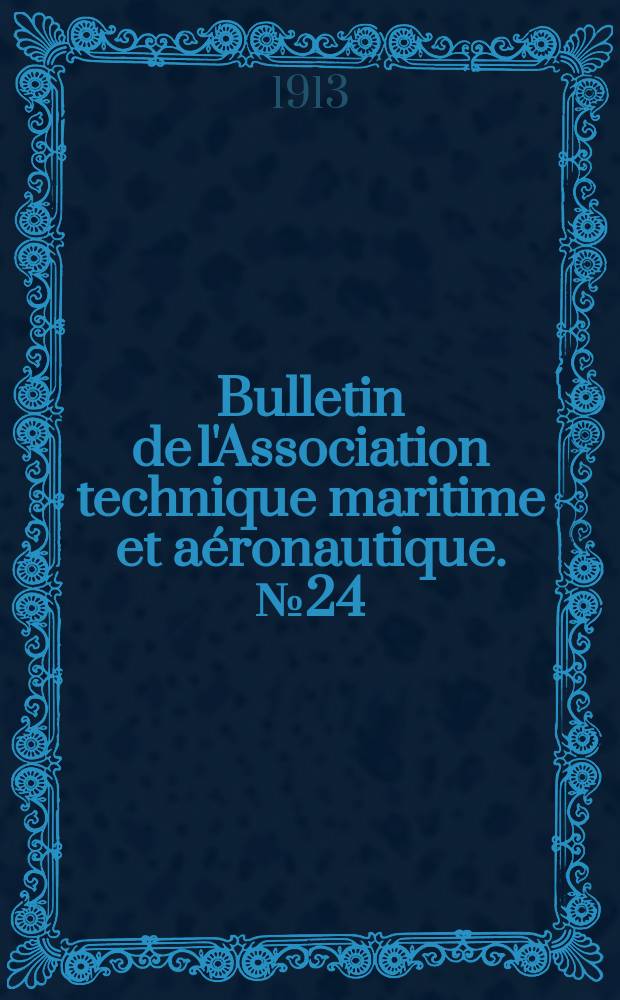 Bulletin de l'Association technique maritime et aéronautique. №24 : Session de 1913
