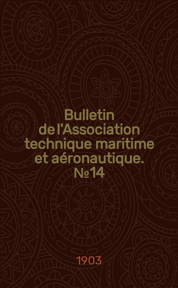 Bulletin de l'Association technique maritime et aéronautique. №14 : Session de 1903