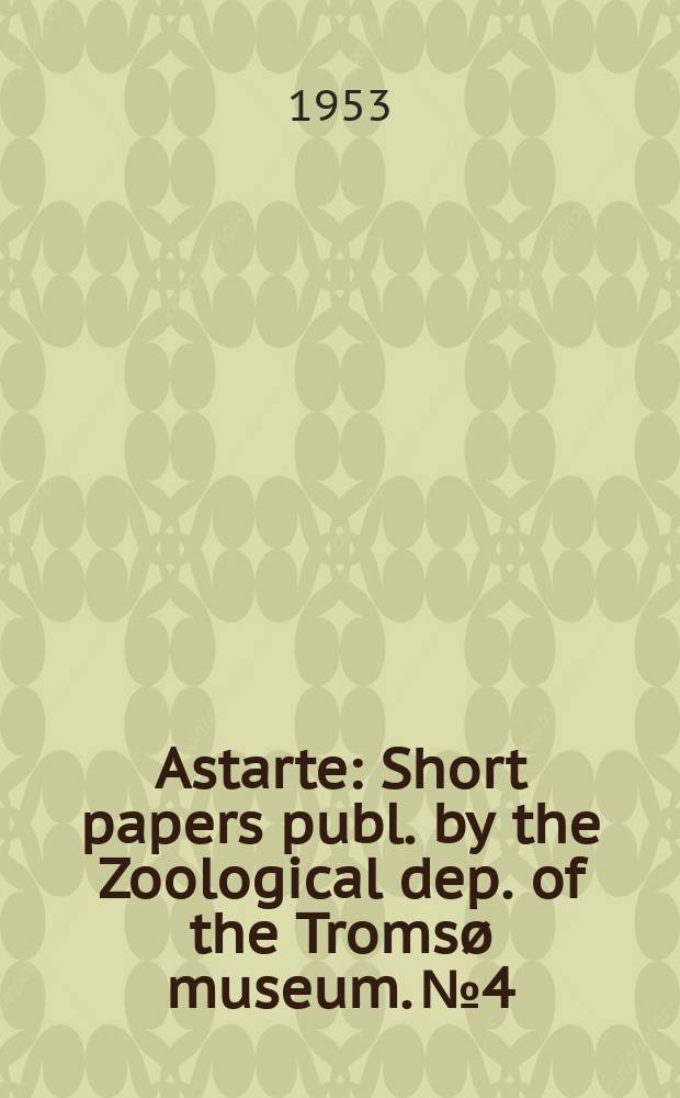 Astarte : Short papers publ. by the Zoological dep. [of the] Tromsø museum. №4 : Notes on the genus Purgus Hh. (Lep, Grup) ...