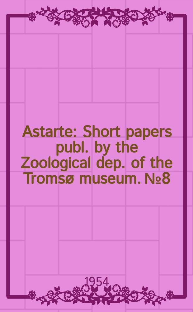Astarte : Short papers publ. by the Zoological dep. [of the] Tromsø museum. №8 : The Walrus (Odobaenus rosmarus (L)) off the coast of Norway in the past and after the year 1900, together with some observations on its migrations and "cruising-speed"