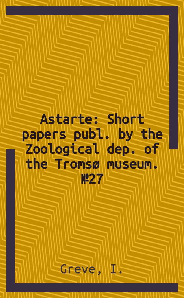Astarte : Short papers publ. by the Zoological dep. [of the] Tromsø museum. №27 : New records of some Tanaidacea (Crustacea) from the vicinity of Tromsø