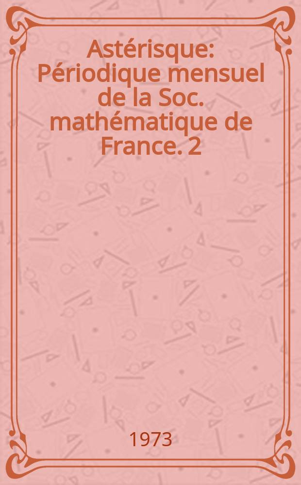 Astérisque : Périodique mensuel de la Soc. mathématique de France. 2/3 : France. Centre national de la recherche scientifique