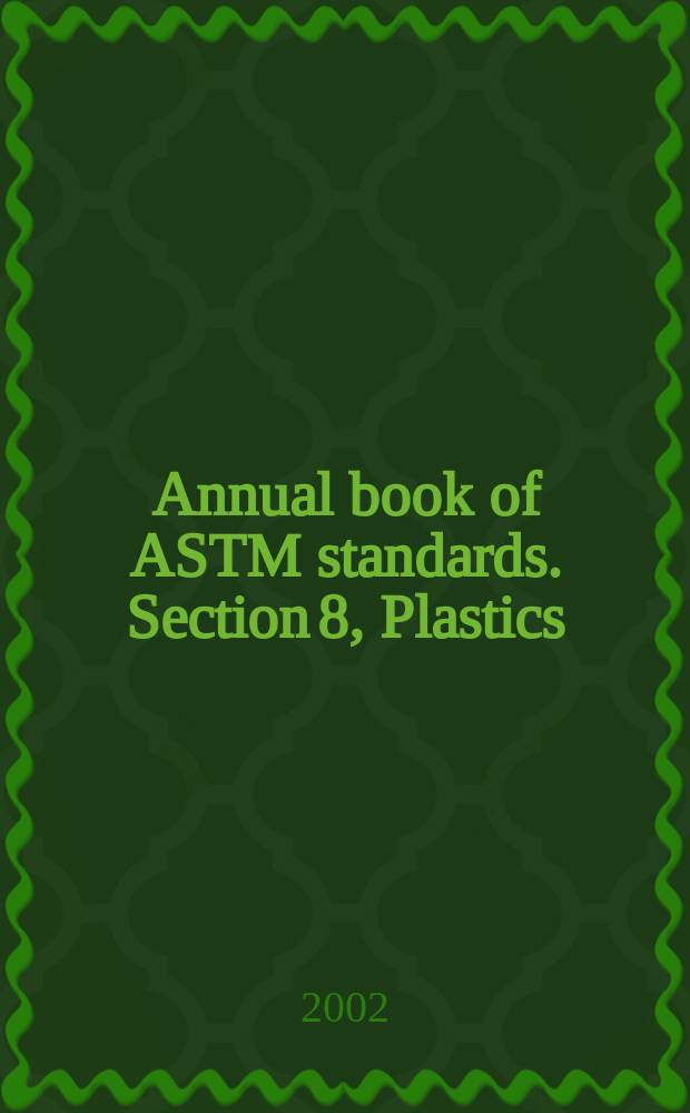 Annual book of ASTM standards. Section 8, Plastics