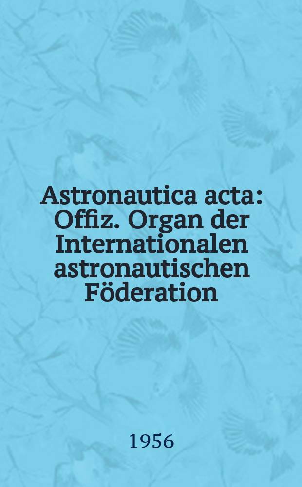 Astronautica acta : Offiz. Organ der Internationalen astronautischen Föderation