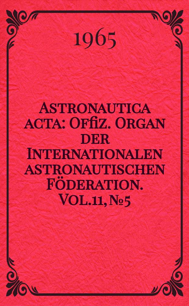 Astronautica acta : Offiz. Organ der Internationalen astronautischen Föderation. Vol.11, №5