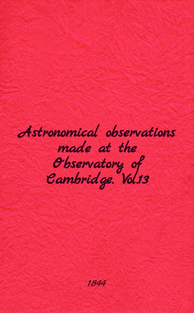 Astronomical observations made at the Observatory of Cambridge. Vol.13 : for the year 1840-1841