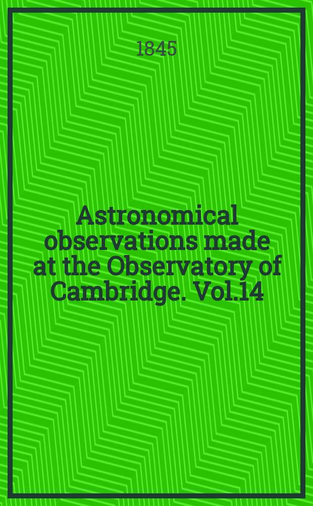 Astronomical observations made at the Observatory of Cambridge. Vol.14 : for the year 1842