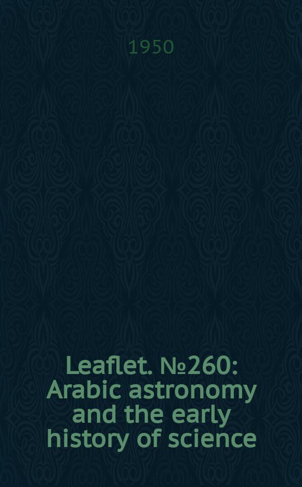 Leaflet. №260 : Arabic astronomy and the early history of science