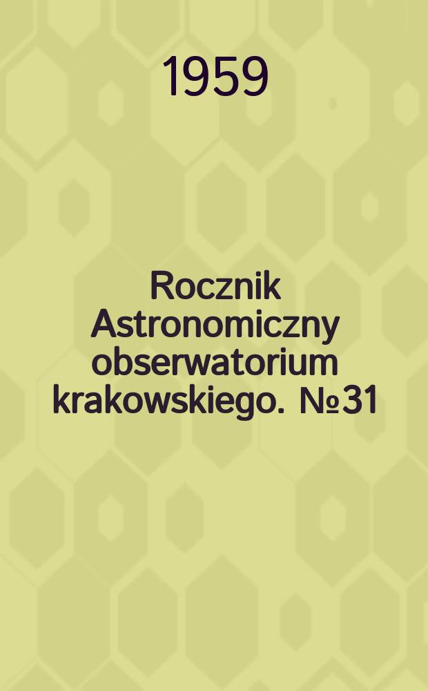 Rocznik Astronomiczny obserwatorium krakowskiego. №31 : 1960