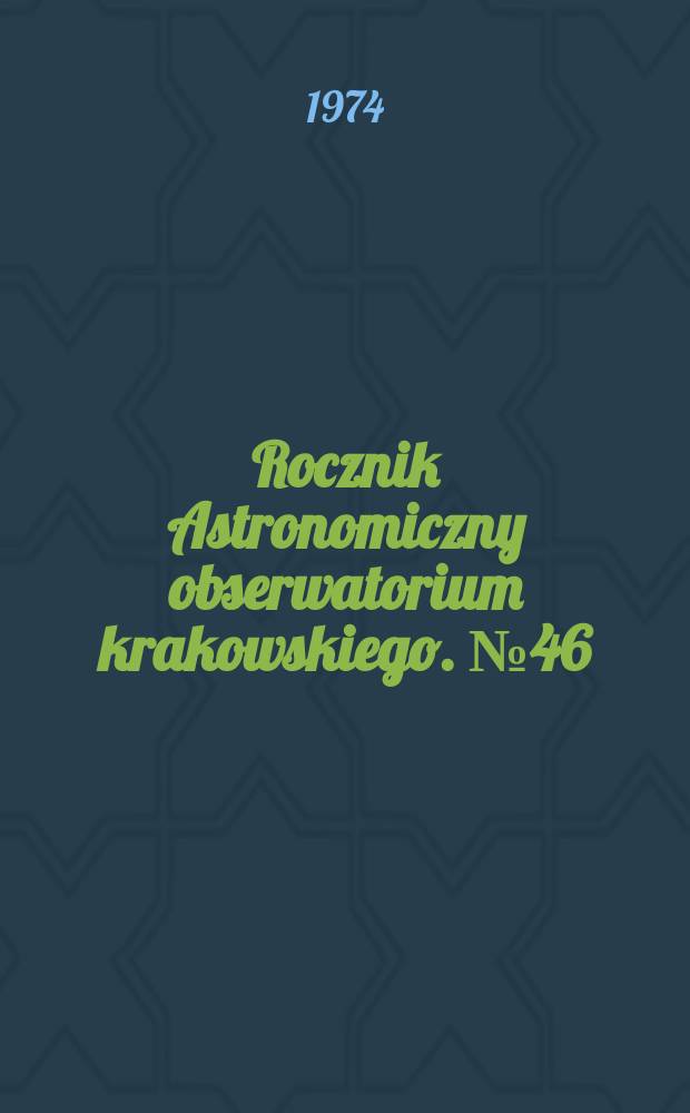 Rocznik Astronomiczny obserwatorium krakowskiego. №46 : 1975
