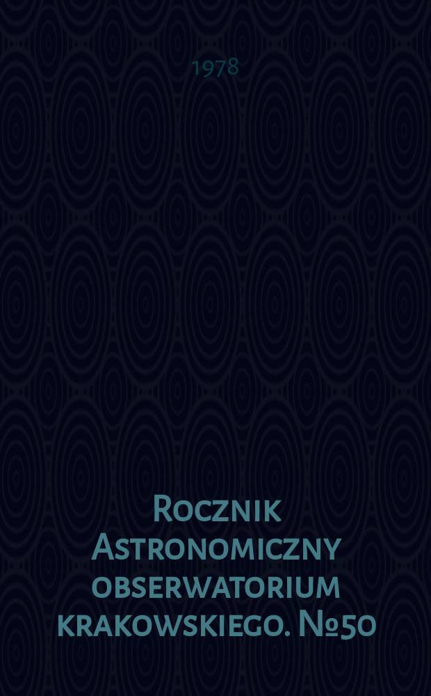 Rocznik Astronomiczny obserwatorium krakowskiego. №50 : 1979