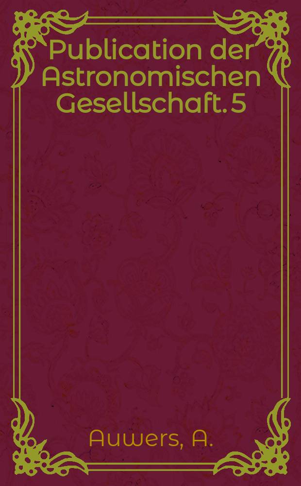 Publication der Astronomischen Gesellschaft. 5 : Reduction der Beobachtungen der Fundamentalsterne am Passageninstrument der Stern Warte zu Palermo in den Jahren 1803 bis 1805 und Bestimmung der mittleren Rectascensionen für 1805