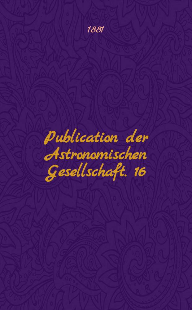 Publication der Astronomischen Gesellschaft. 16 : Syzygien- Tafeln für den Mond