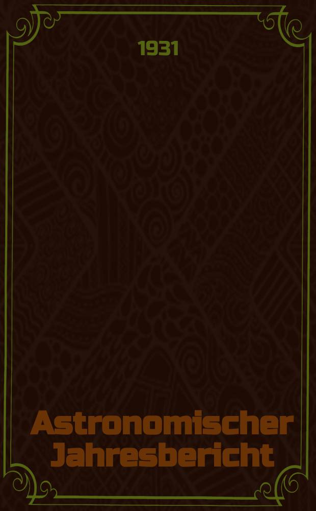 Astronomischer Jahresbericht : Mit Unterstützen der Astronomischen Gesellschaft. Bd.32 : 1930