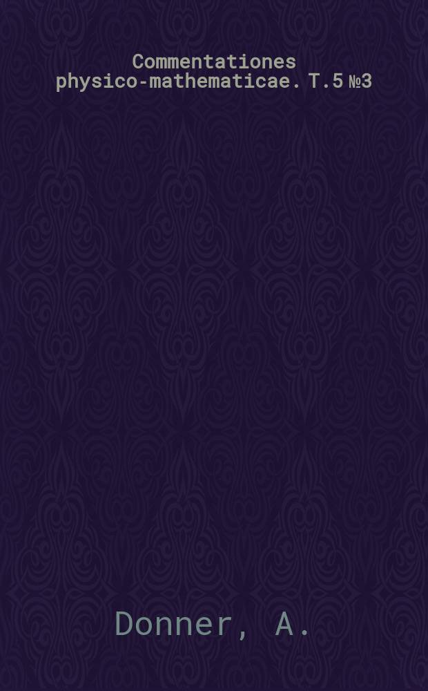 Commentationes physico-mathematicae. T.5 №3