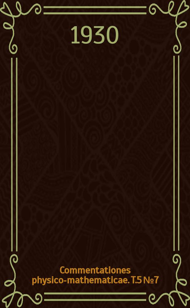 Commentationes physico-mathematicae. T.5 №7