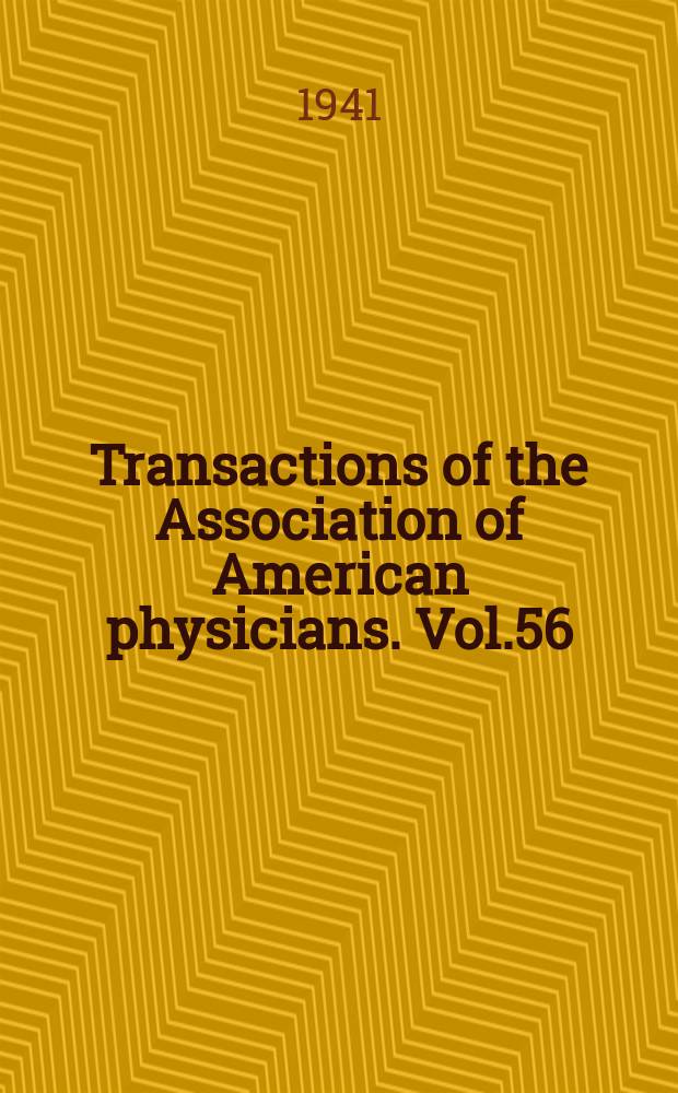 Transactions of the Association of American physicians. Vol.56 : Session 56 held at Atlantic City 6-7/V