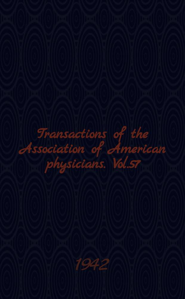 Transactions of the Association of American physicians. Vol.57 : Session 57 held at Atlantic City 5-6/V