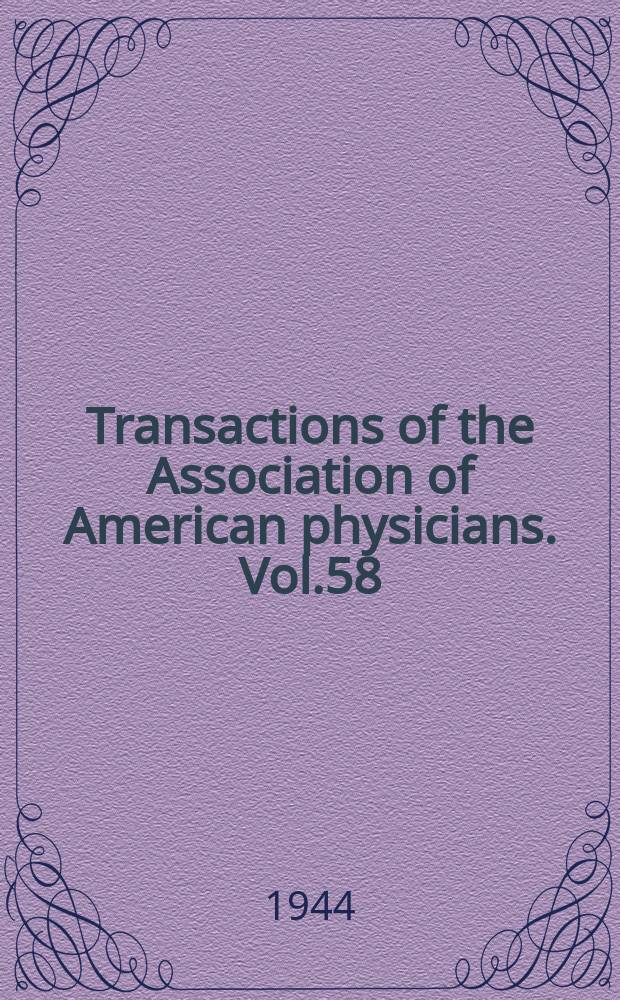 Transactions of the Association of American physicians. Vol.58 : Session 58 held at Atlantic City 9/X