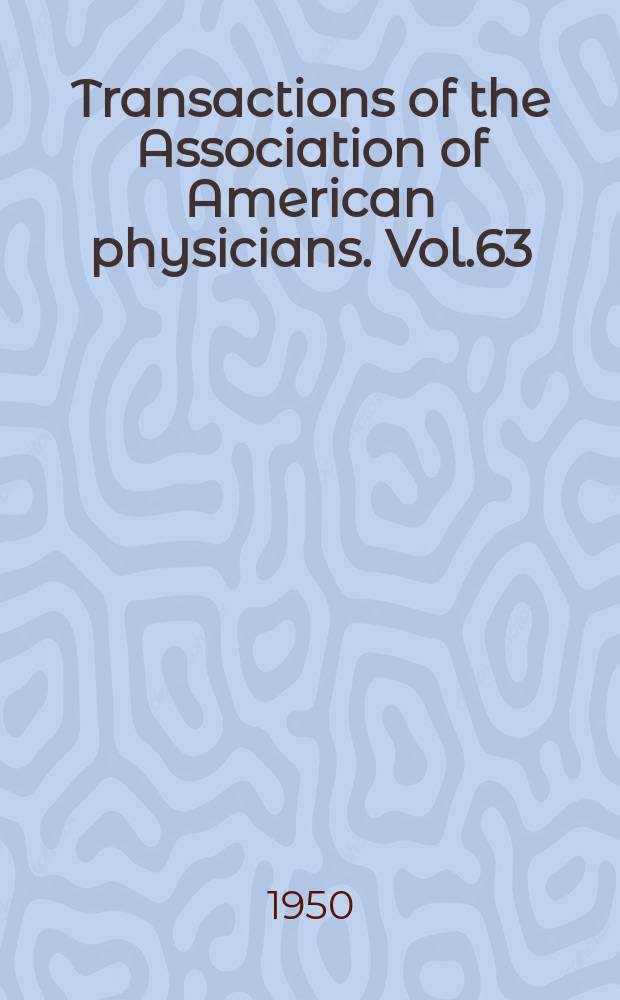 Transactions of the Association of American physicians. Vol.63 : Session 63 held at Atlantic City N.J. 2-3/V