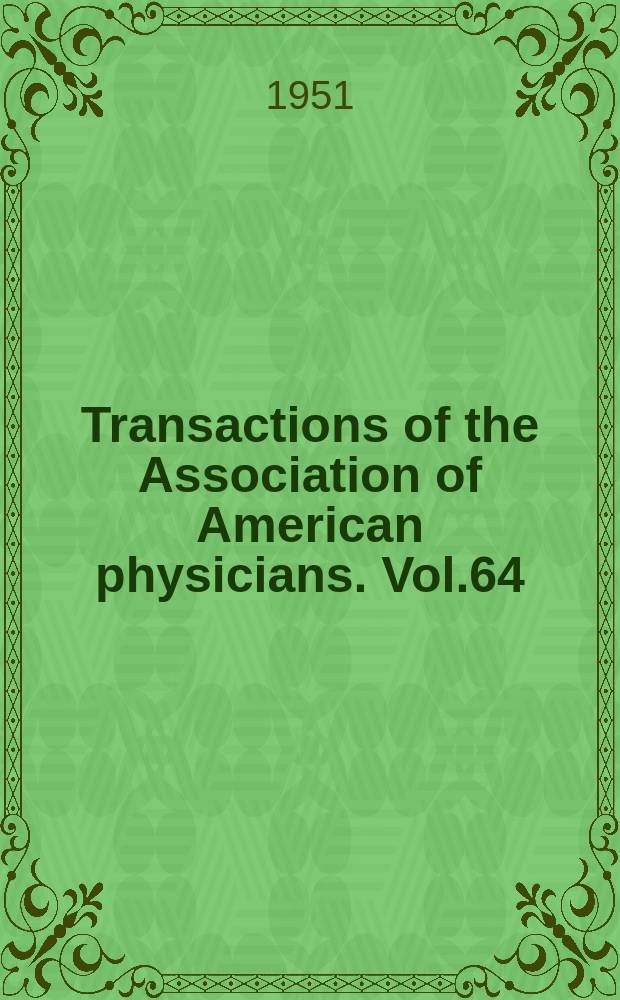 Transactions of the Association of American physicians. Vol.64 : Session 64 held at Atlantic City N.J. 1-2/V