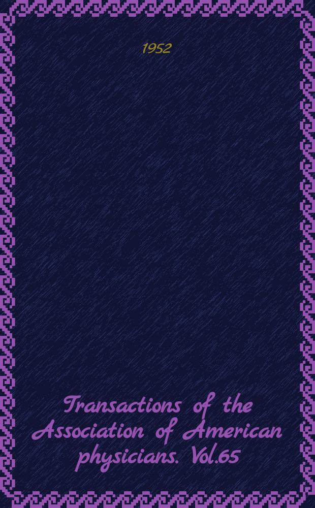 Transactions of the Association of American physicians. Vol.65 : Session 65 held at Atlantic City N.J. 6-7/V