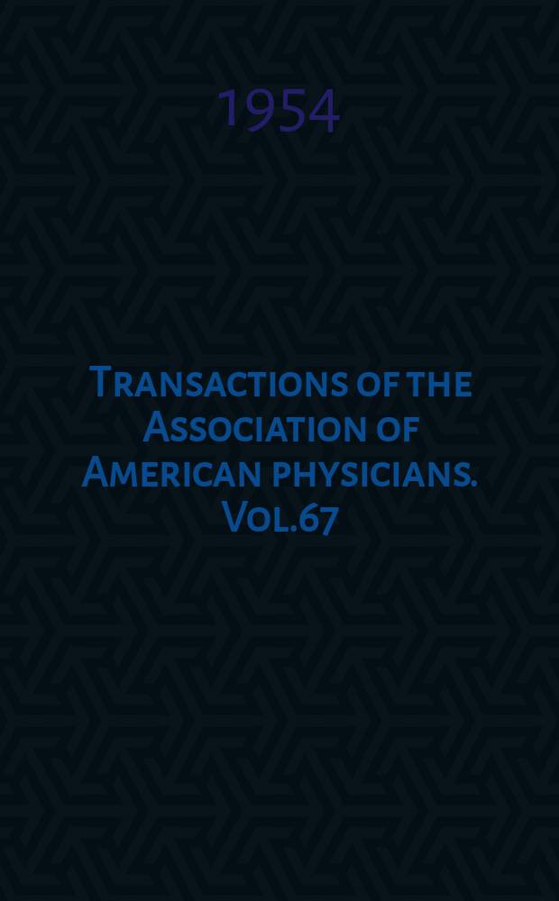 Transactions of the Association of American physicians. Vol.67 : Session 67 held at Atlantic City N.J. 4-5/III