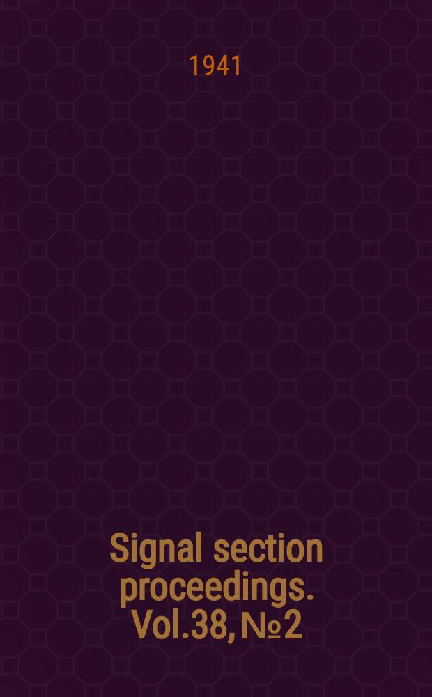 Signal section proceedings. Vol.38, №2 : (Discussion on reports at the 47 an. meeting Sept.30, Oct. 1-2 1941)