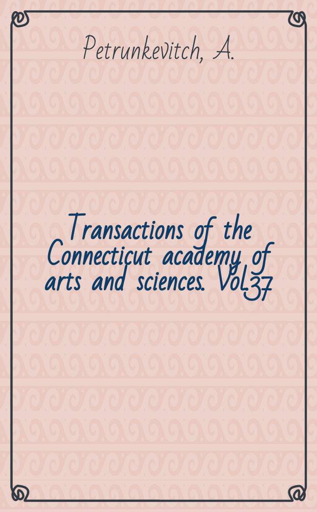 Transactions of the Connecticut academy of arts and sciences. Vol.37 : A study of Palaeozoic Arachnida