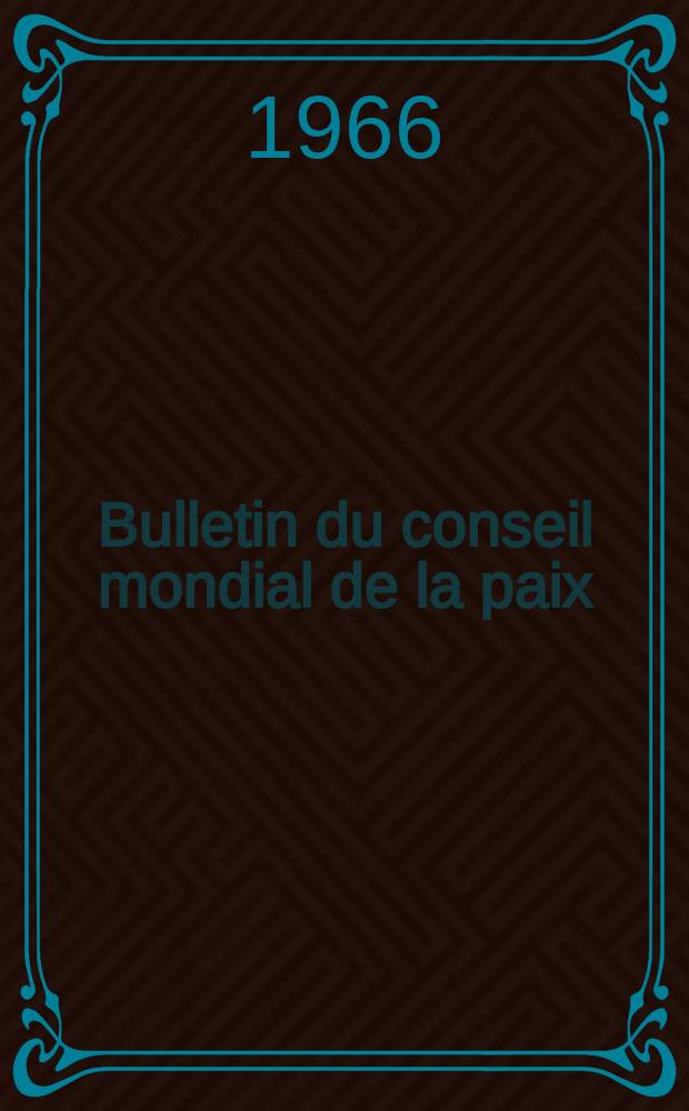 Bulletin du conseil mondial de la paix : Bulletin d'information éd. par le secrétariat du Conseil mondial de la paix. Année13 1966, №3